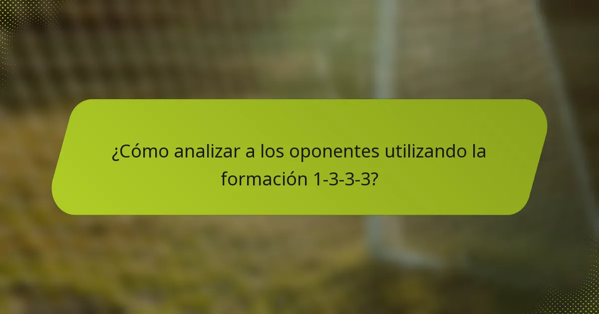 ¿Cómo analizar a los oponentes utilizando la formación 1-3-3-3?
