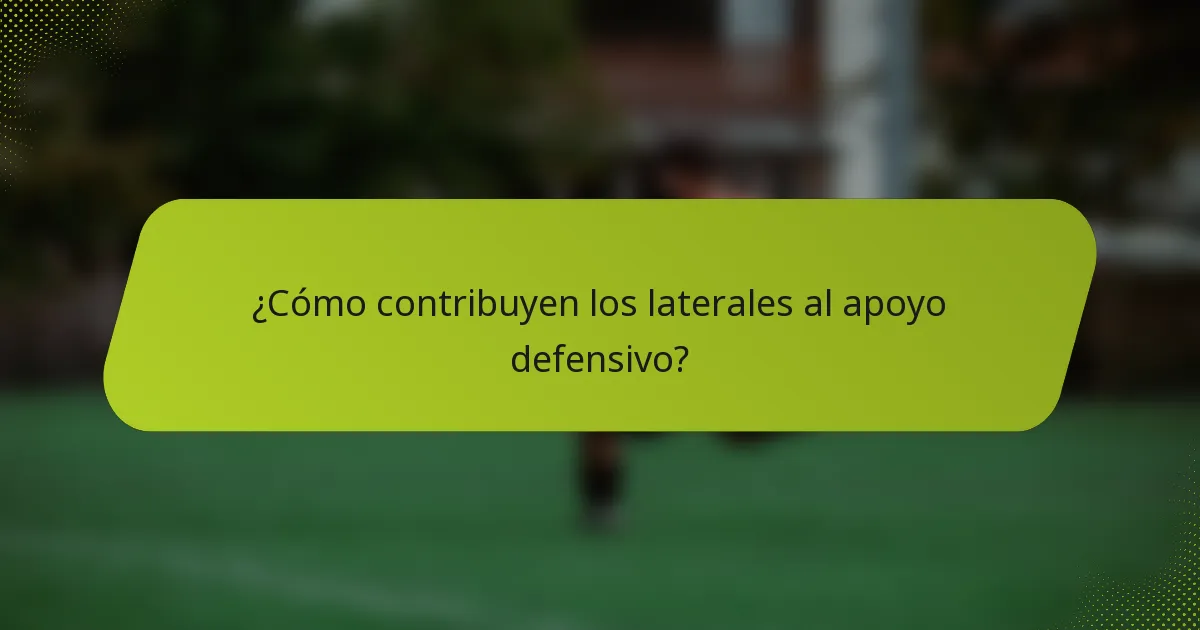 ¿Cómo contribuyen los laterales al apoyo defensivo?