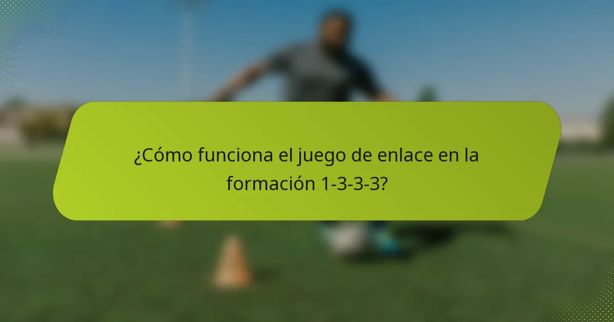 ¿Cómo funciona el juego de enlace en la formación 1-3-3-3?