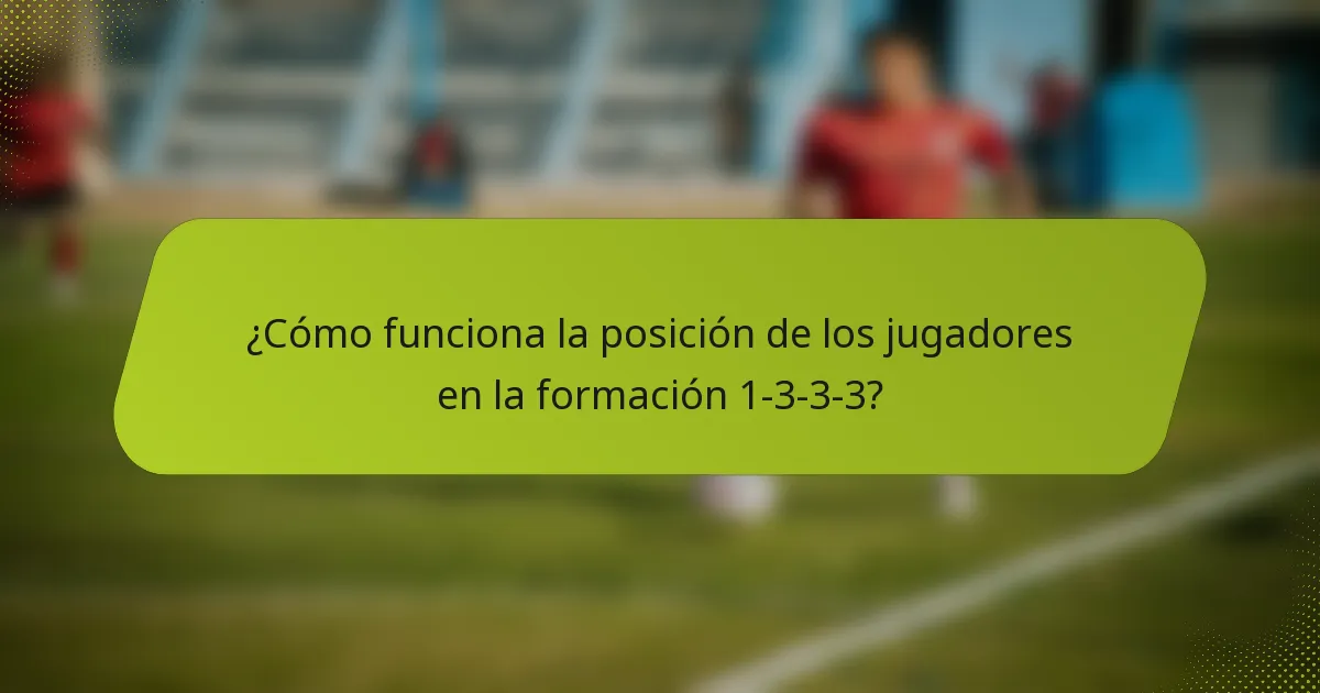 ¿Cómo funciona la posición de los jugadores en la formación 1-3-3-3?