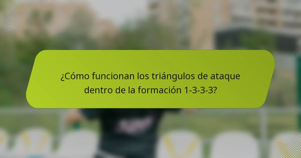 ¿Cómo funcionan los triángulos de ataque dentro de la formación 1-3-3-3?