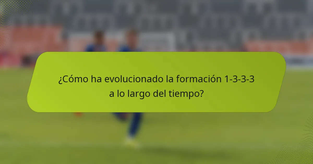 ¿Cómo ha evolucionado la formación 1-3-3-3 a lo largo del tiempo?