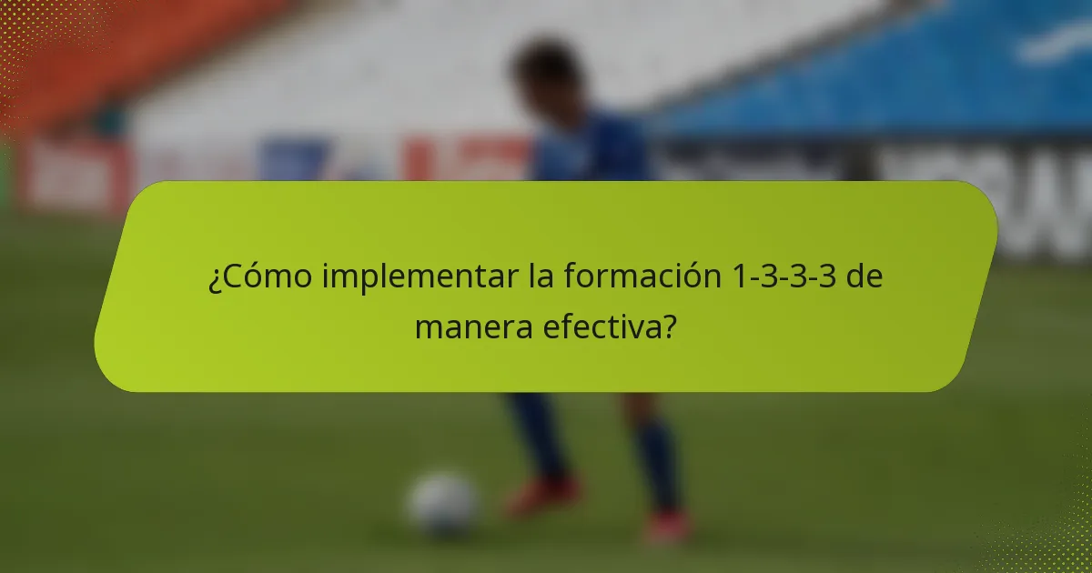 ¿Cómo implementar la formación 1-3-3-3 de manera efectiva?