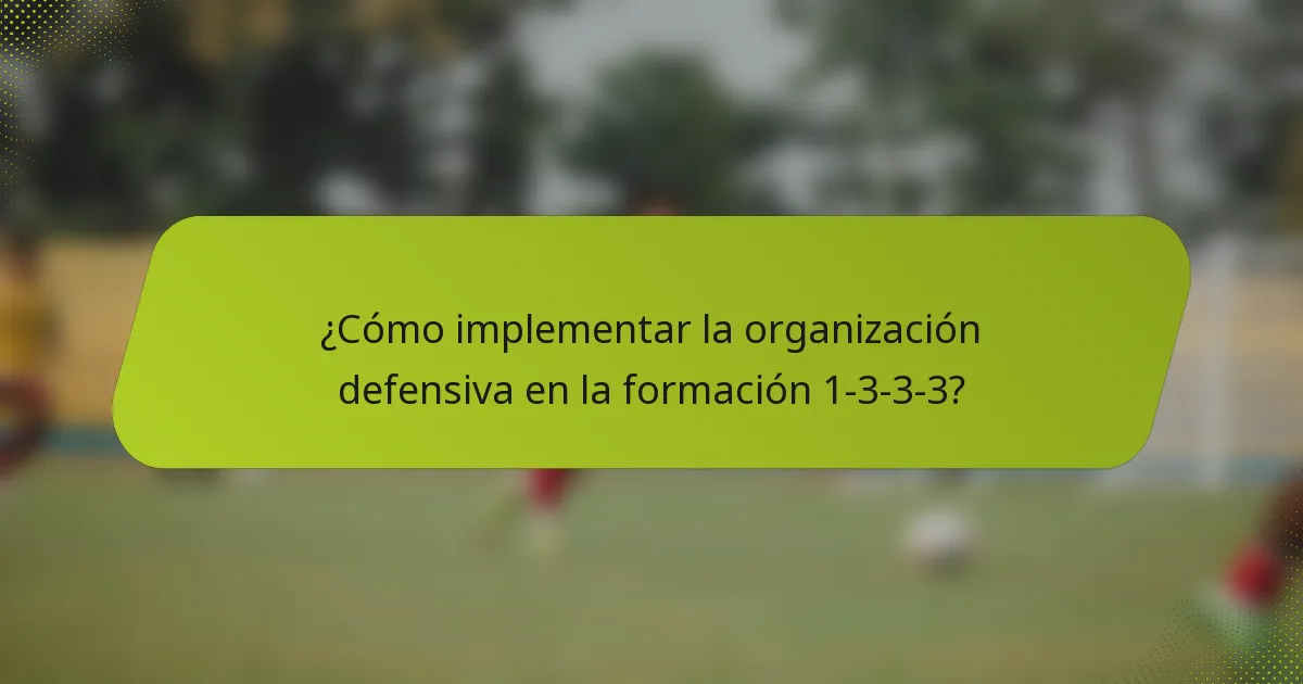 ¿Cómo implementar la organización defensiva en la formación 1-3-3-3?