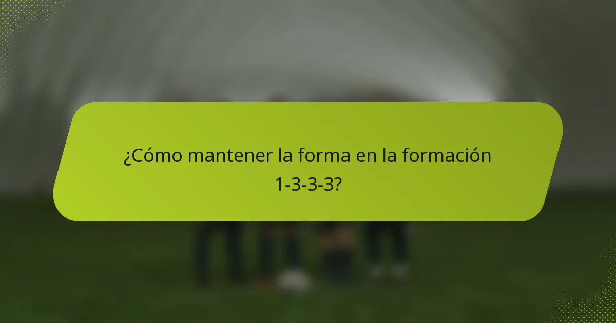 ¿Cómo mantener la forma en la formación 1-3-3-3?