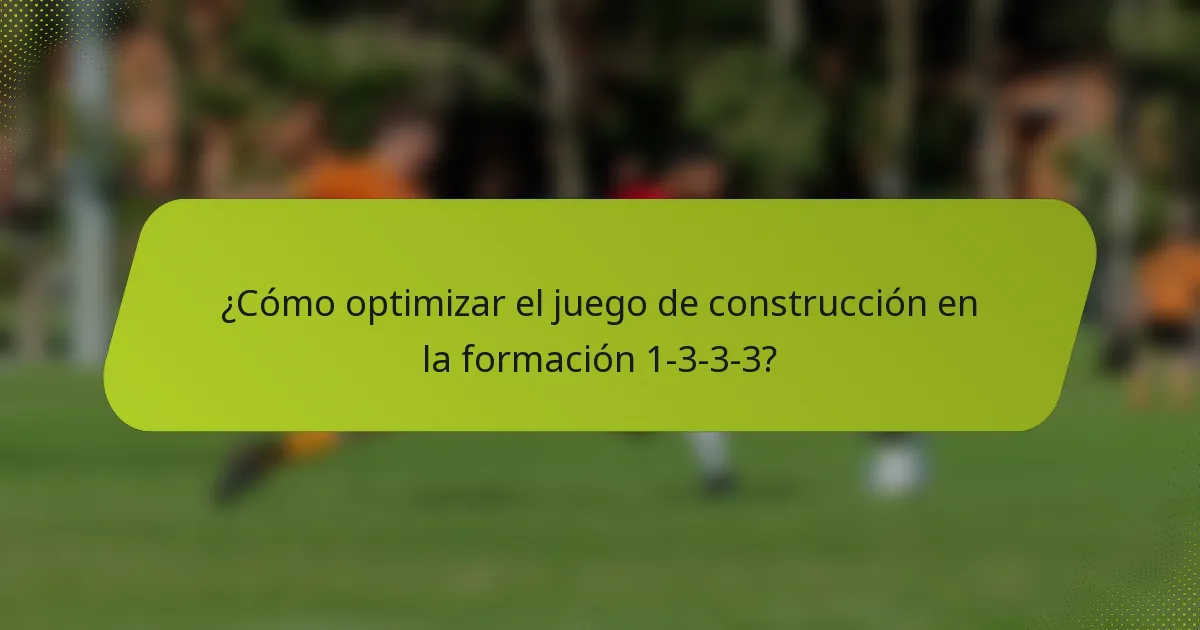 ¿Cómo optimizar el juego de construcción en la formación 1-3-3-3?