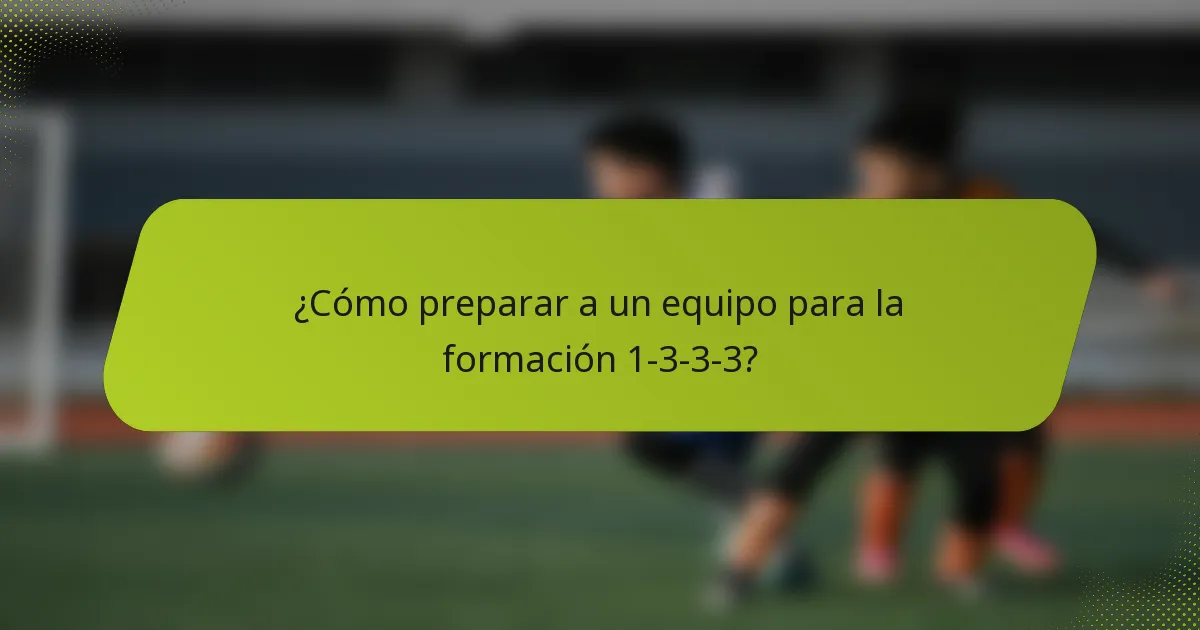 ¿Cómo preparar a un equipo para la formación 1-3-3-3?