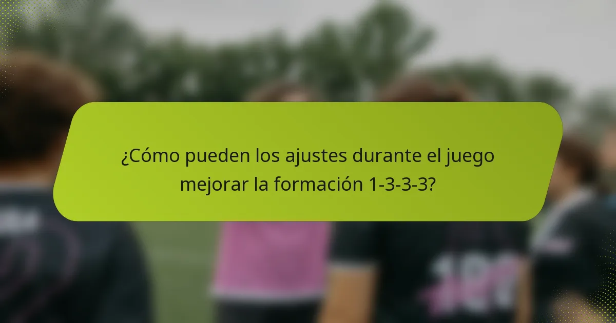 ¿Cómo pueden los ajustes durante el juego mejorar la formación 1-3-3-3?