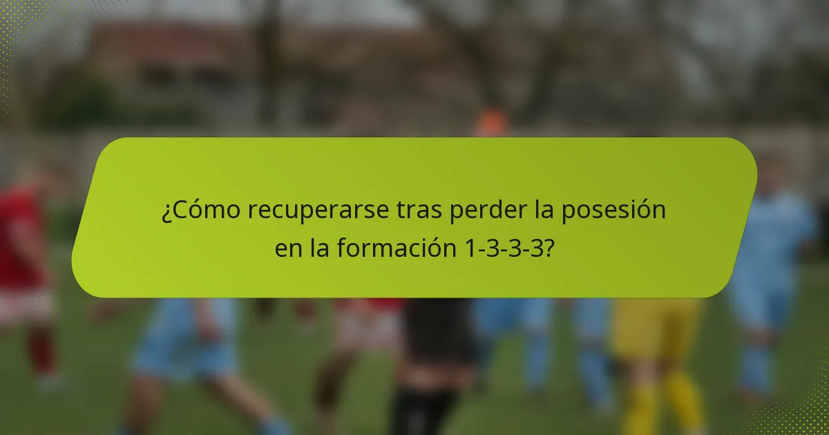 ¿Cómo recuperarse tras perder la posesión en la formación 1-3-3-3?