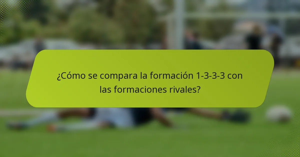¿Cómo se compara la formación 1-3-3-3 con las formaciones rivales?