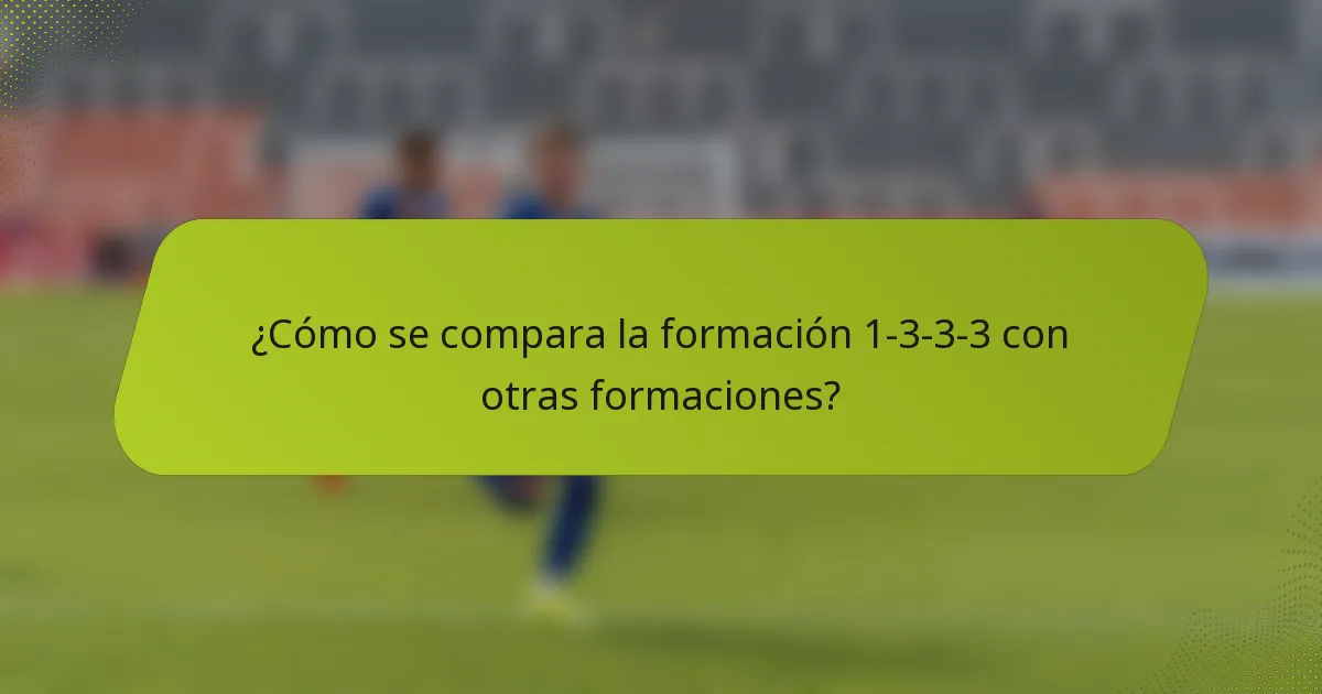 ¿Cómo se compara la formación 1-3-3-3 con otras formaciones?
