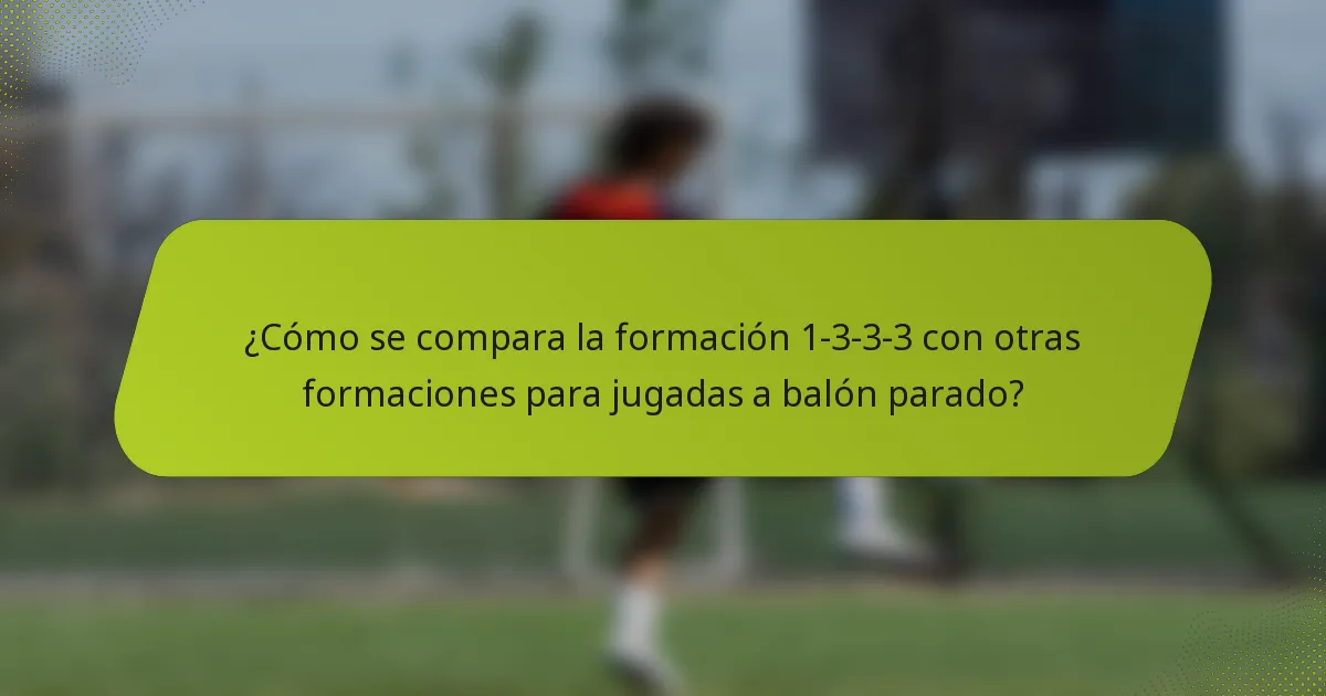¿Cómo se compara la formación 1-3-3-3 con otras formaciones para jugadas a balón parado?