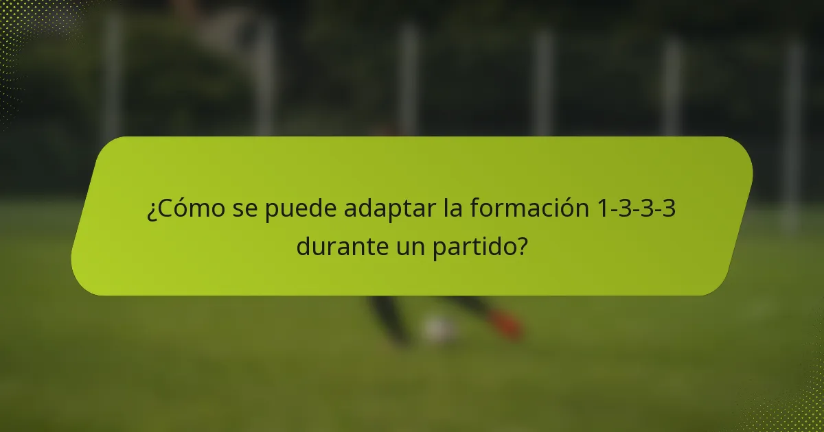 ¿Cómo se puede adaptar la formación 1-3-3-3 durante un partido?