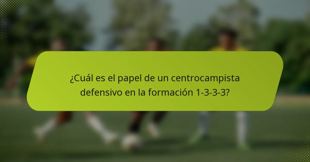 ¿Cuál es el papel de un centrocampista defensivo en la formación 1-3-3-3?