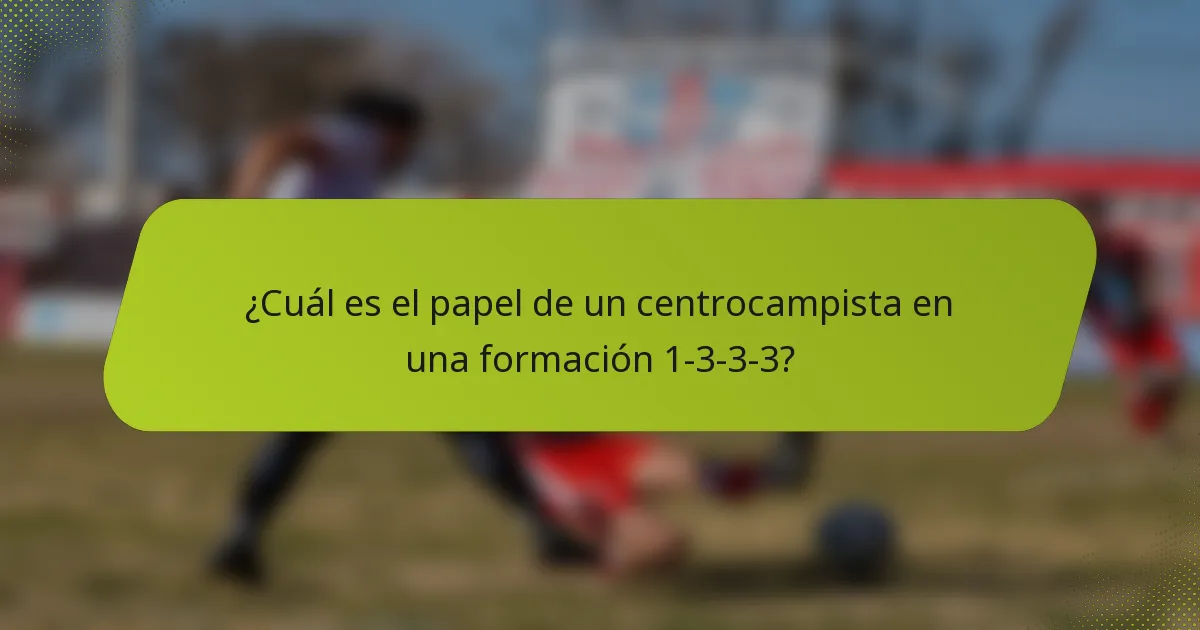¿Cuál es el papel de un centrocampista en una formación 1-3-3-3?