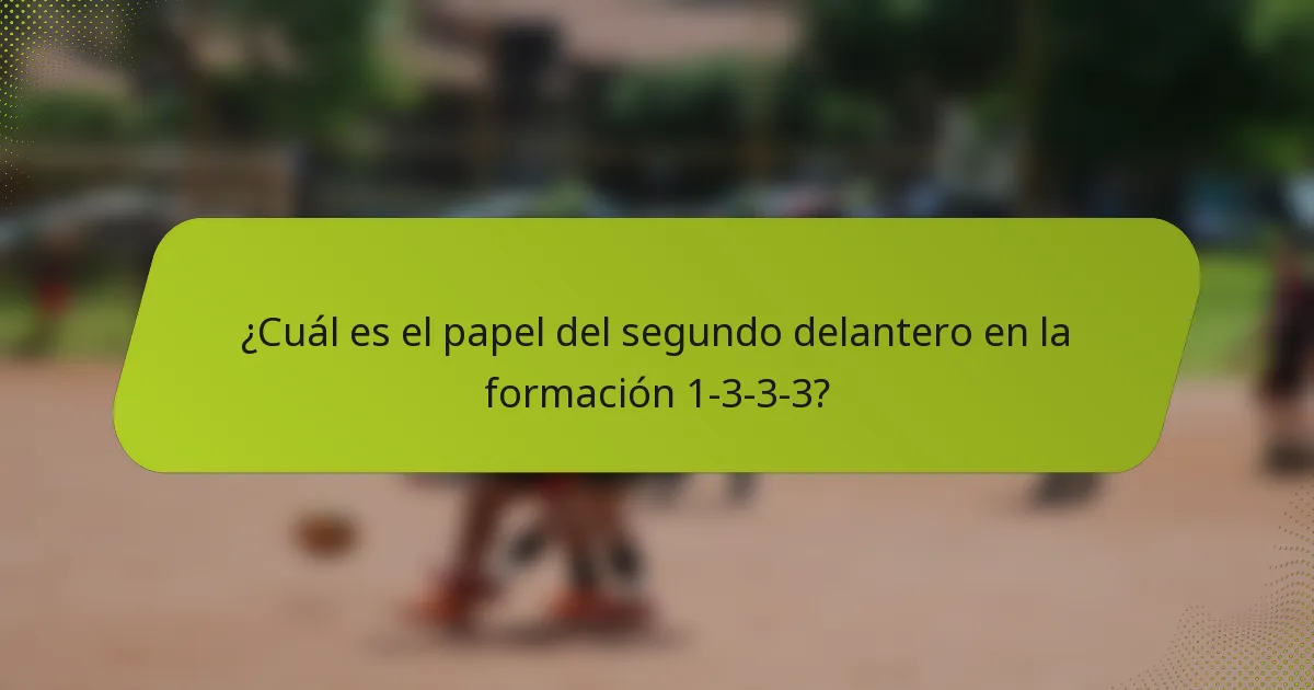 ¿Cuál es el papel del segundo delantero en la formación 1-3-3-3?