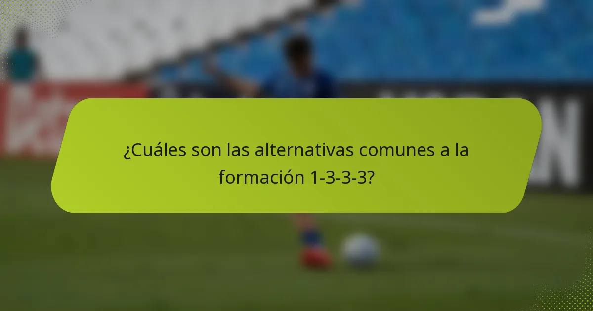 ¿Cuáles son las alternativas comunes a la formación 1-3-3-3?