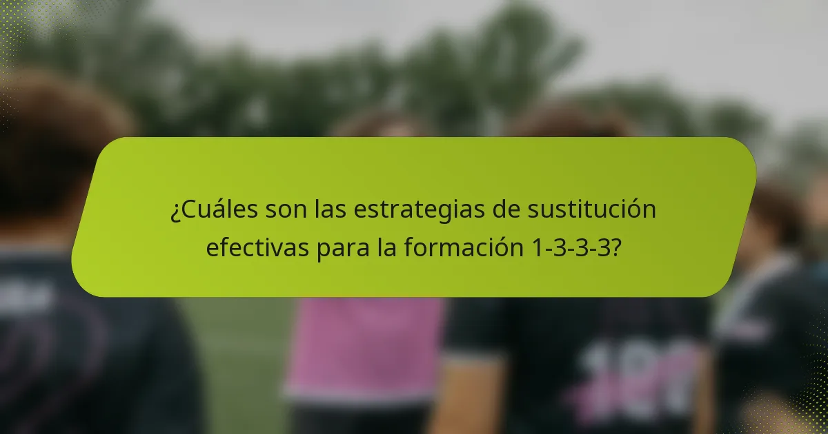 ¿Cuáles son las estrategias de sustitución efectivas para la formación 1-3-3-3?