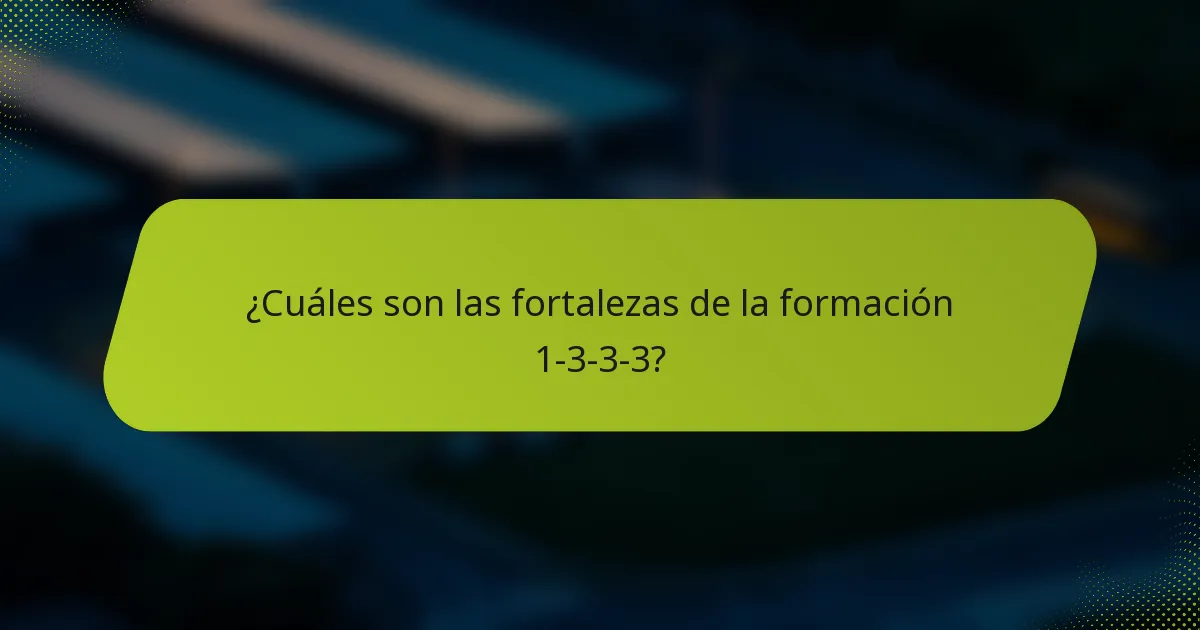¿Cuáles son las fortalezas de la formación 1-3-3-3?