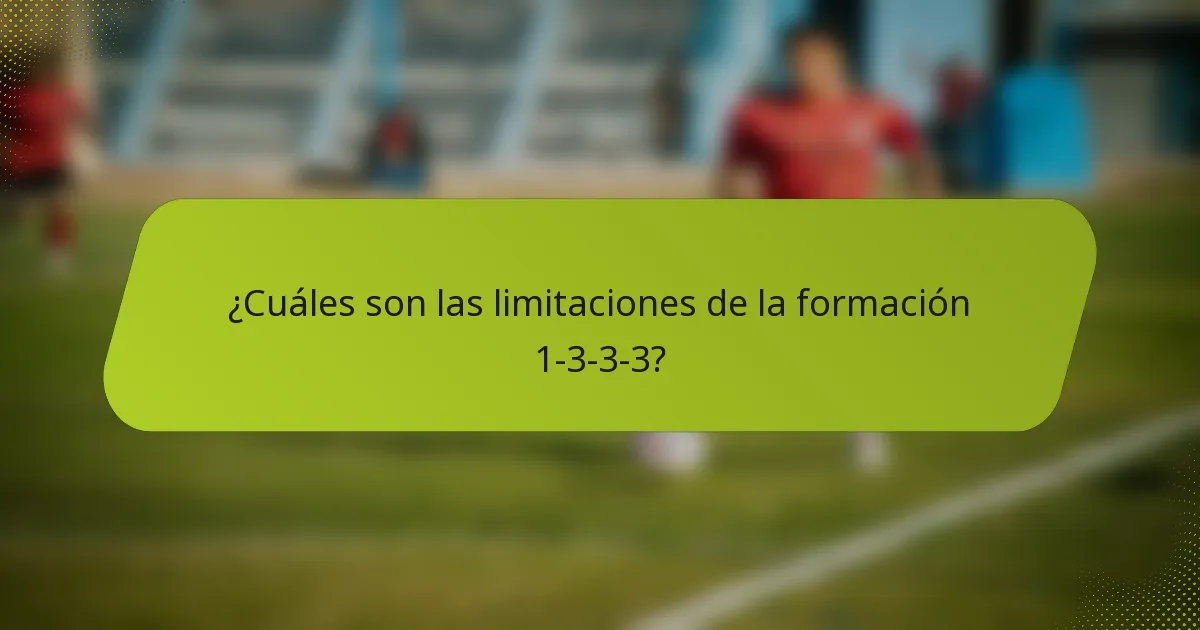 ¿Cuáles son las limitaciones de la formación 1-3-3-3?