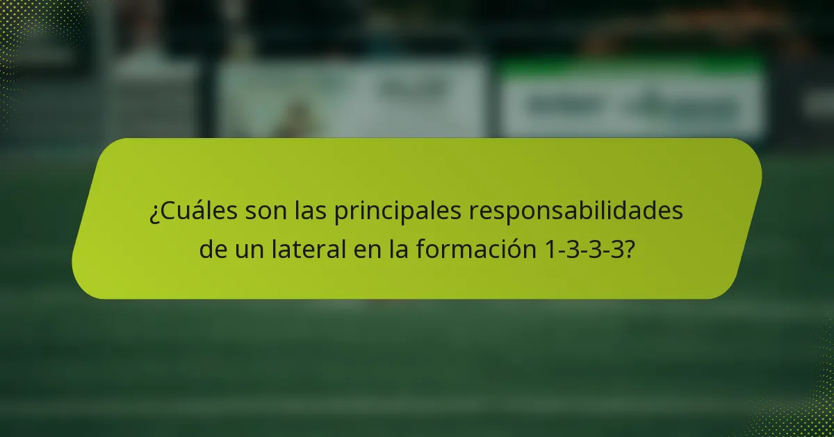 ¿Cuáles son las principales responsabilidades de un lateral en la formación 1-3-3-3?