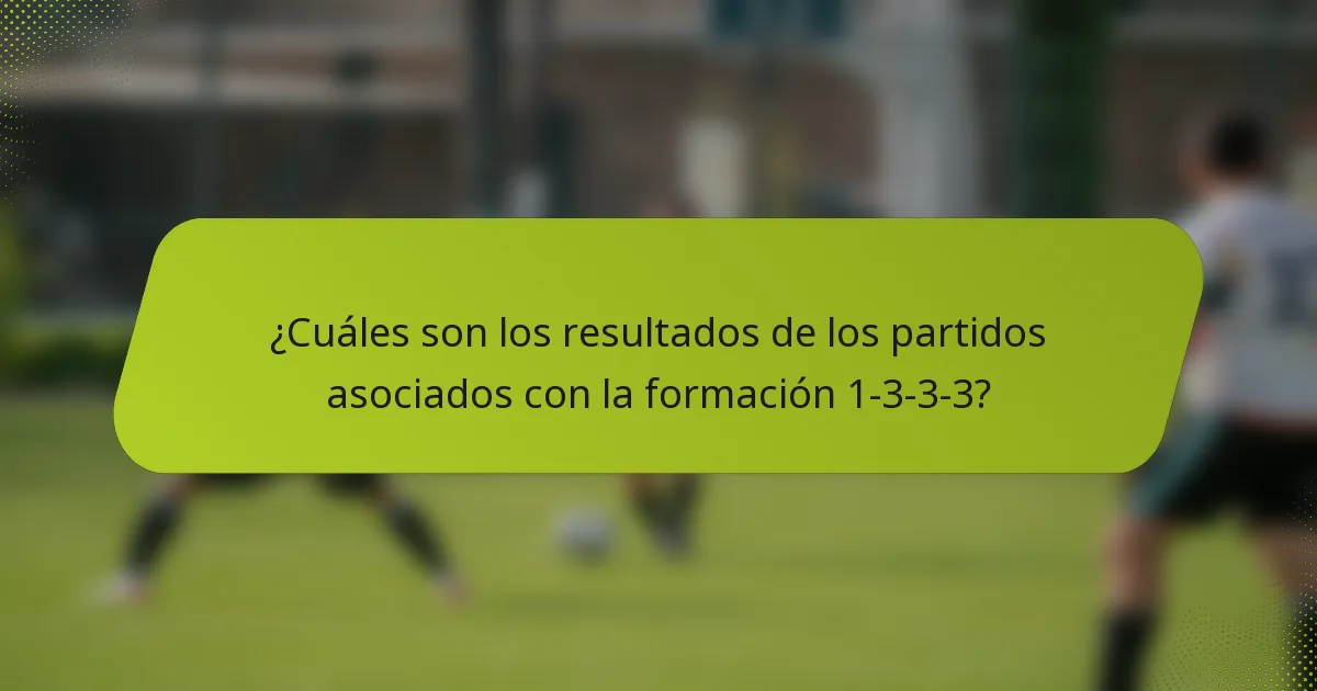 ¿Cuáles son los resultados de los partidos asociados con la formación 1-3-3-3?