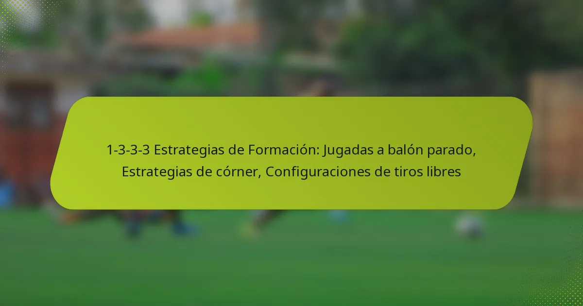 featured-image-1-3-3-3-estrategias-de-formacion-jugadas-a-balon-parado-estrategias-de-corner-configuraciones-de-tiros-libres