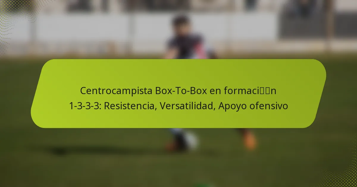 featured-image-centrocampista-bo-to-bo-en-formacin-1-3-3-3-resistencia-versatilidad-apoyo-ofensivo