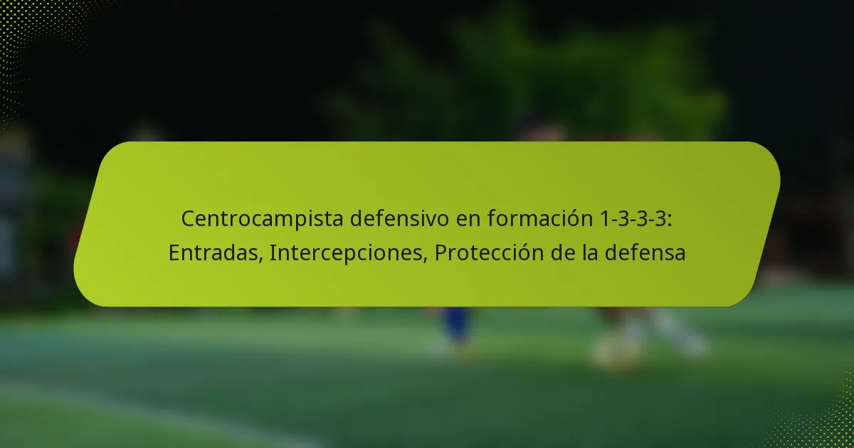 Centrocampista defensivo en formación 1-3-3-3: Entradas, Intercepciones, Protección de la defensa