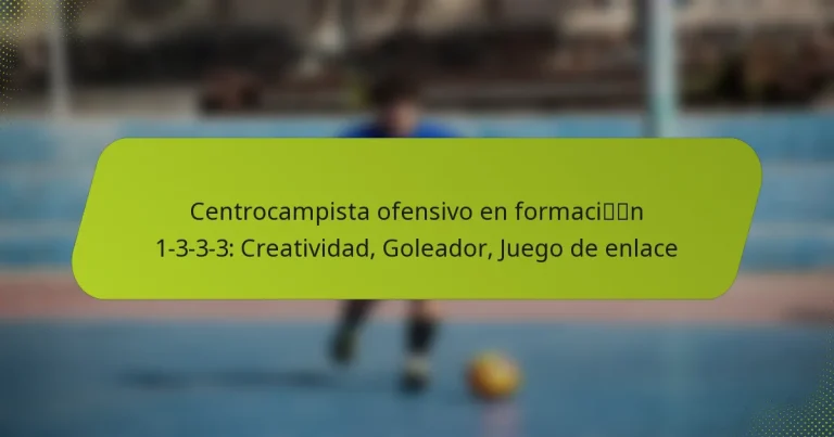 featured-image-centrocampista-ofensivo-en-formacin-1-3-3-3-creatividad-goleador-juego-de-enlace
