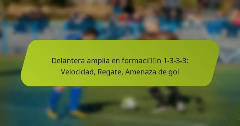 featured-image-delantera-amplia-en-formacin-1-3-3-3-velocidad-regate-amenaza-de-gol