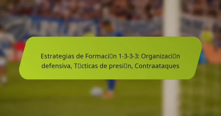 featured-image-estrategias-de-formacicibn-1-3-3-3-organizacicibn-defensiva-tcicticas-de-presicibn-contraataques