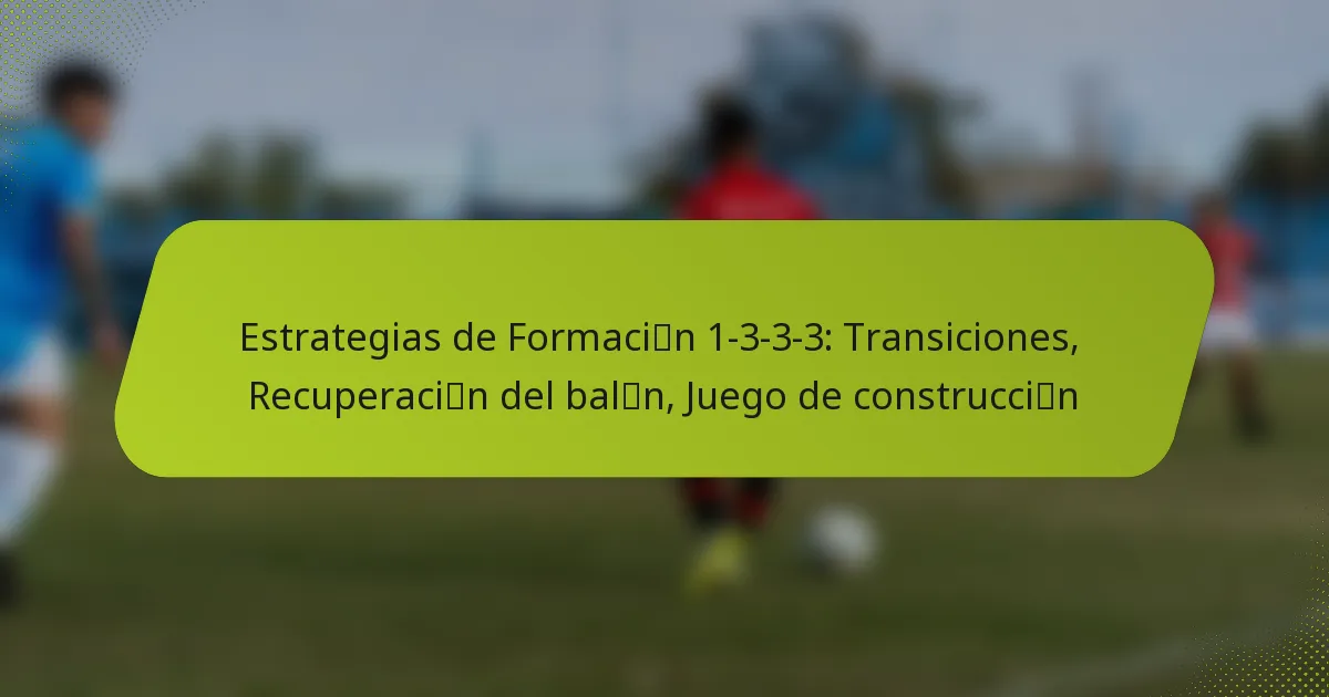featured-image-estrategias-de-formacimao-n-1-3-3-3-transiciones-recuperacimao-n-del-balmao-n-juego-de-construccimao-n