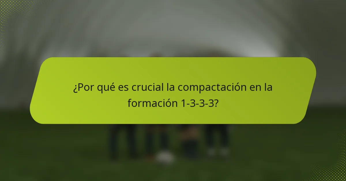 ¿Por qué es crucial la compactación en la formación 1-3-3-3?