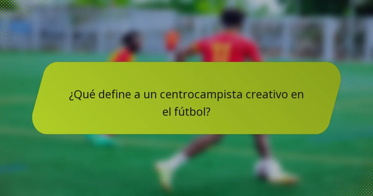 ¿Qué define a un centrocampista creativo en el fútbol?