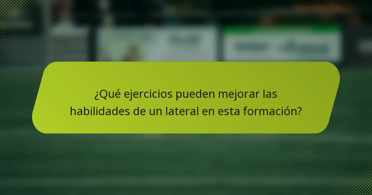 ¿Qué ejercicios pueden mejorar las habilidades de un lateral en esta formación?