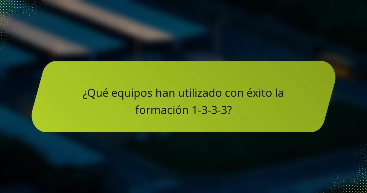 ¿Qué equipos han utilizado con éxito la formación 1-3-3-3?