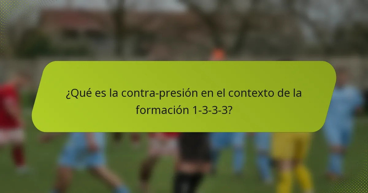 ¿Qué es la contra-presión en el contexto de la formación 1-3-3-3?