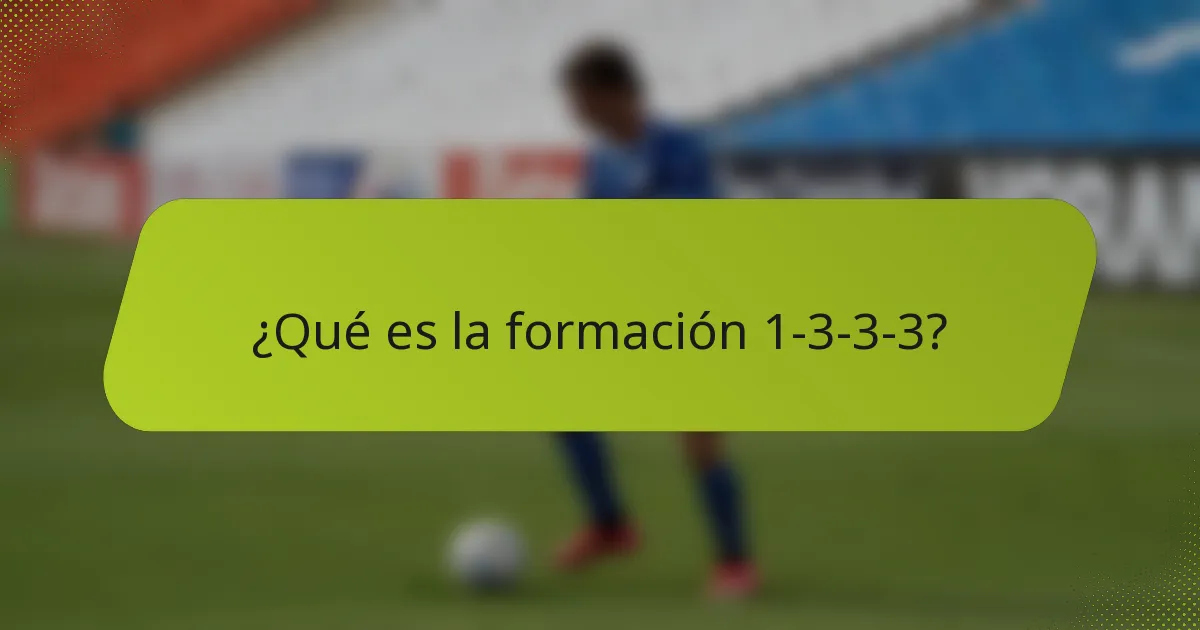 ¿Qué es la formación 1-3-3-3?