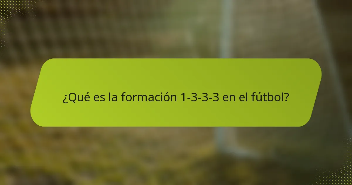 ¿Qué es la formación 1-3-3-3 en el fútbol?