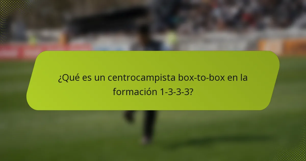 ¿Qué es un centrocampista box-to-box en la formación 1-3-3-3?