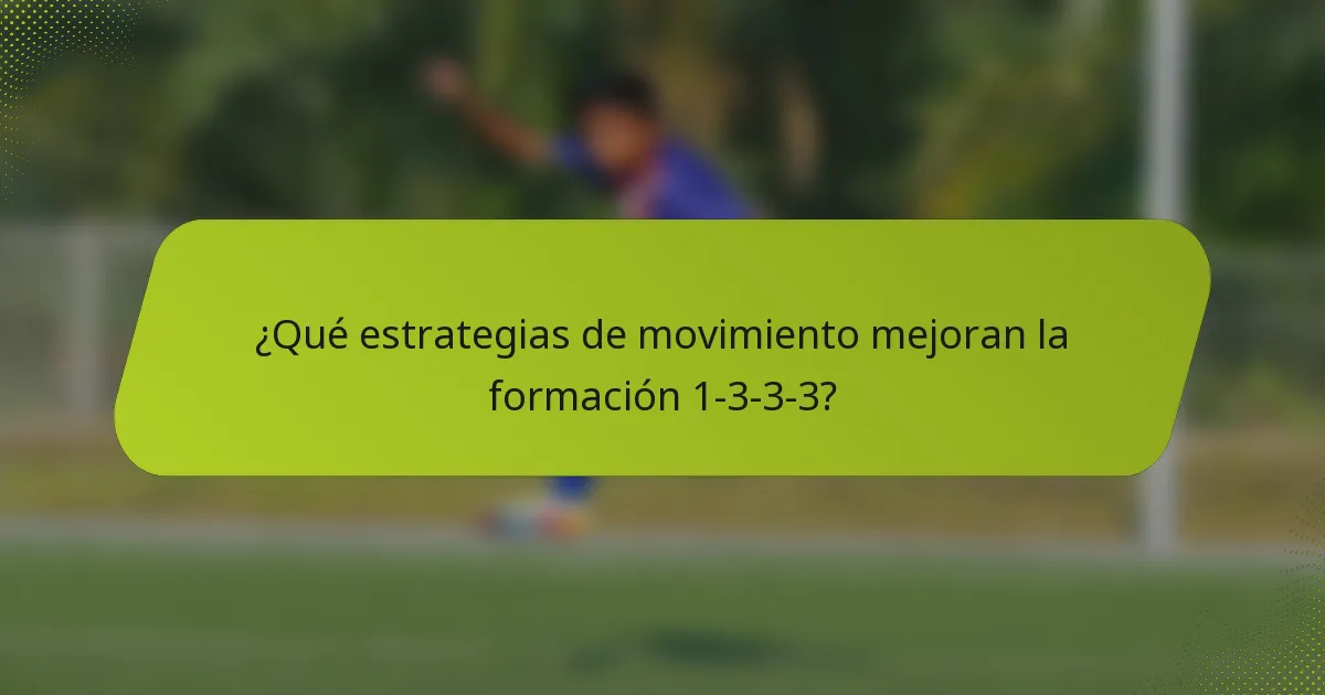 ¿Qué estrategias de movimiento mejoran la formación 1-3-3-3?