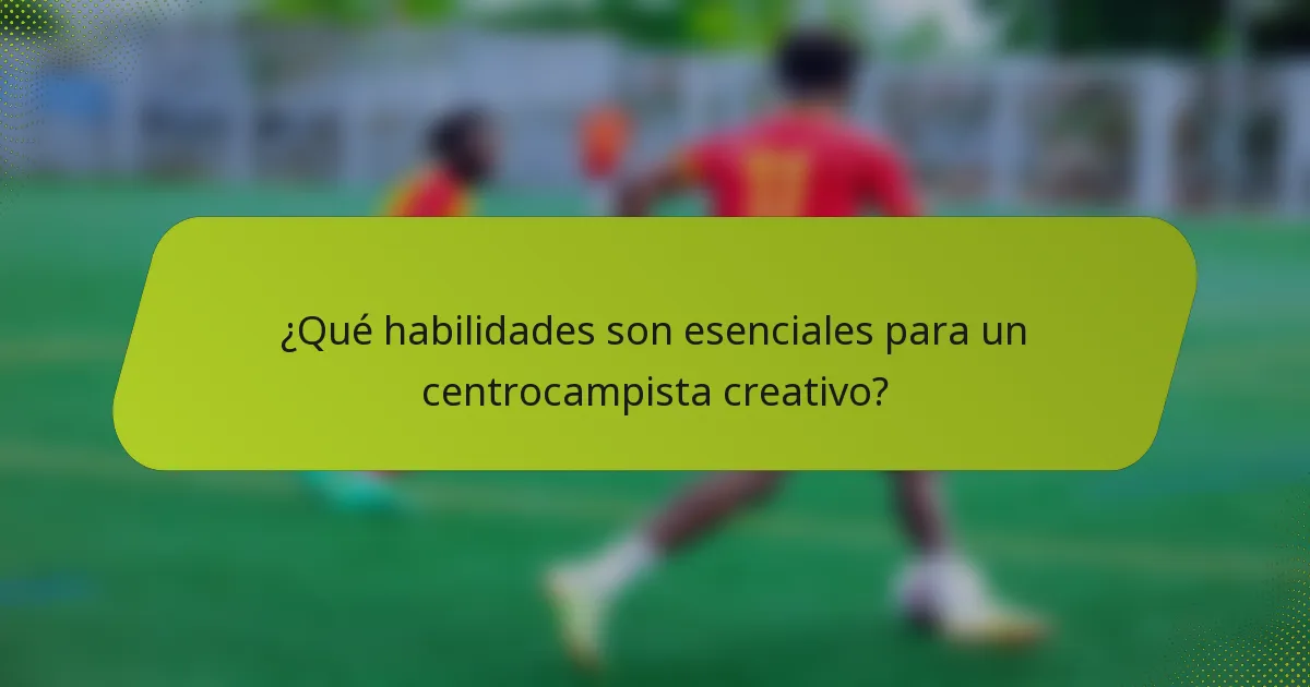 ¿Qué habilidades son esenciales para un centrocampista creativo?