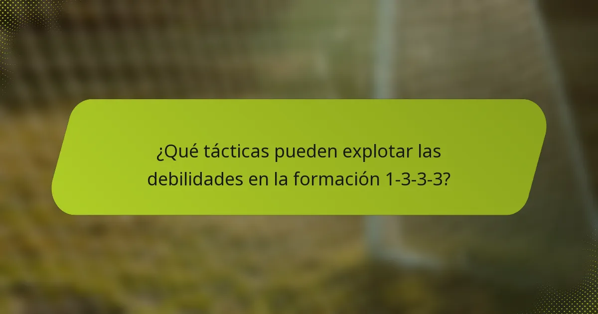 ¿Qué tácticas pueden explotar las debilidades en la formación 1-3-3-3?