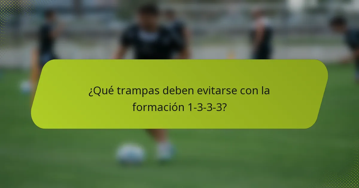 ¿Qué trampas deben evitarse con la formación 1-3-3-3?